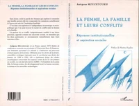 LA FEMME, LA FAMILLE ET LEURS CONFLITS. Réponses institutionnelles et aspirations sociales