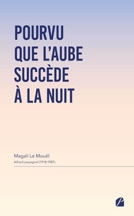 Mouël magali Le et Alfred Lespagnol - Pourvu que l'aube succède à la nuit.