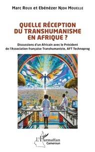 Livres français gratuits télécharger pdf Quelle réception du transhumanisme en Afrique ?  - Discussions d’un Africain avec le Président de l’Association française Transhumaniste, AFT Technoprog CHM PDB MOBI 9782336423197