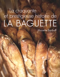 Mouette Barboff - La craquante et prestigieuse histoire de la baguette.