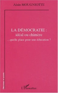 La démocratie : idéal ou chimère... quelle place pour une éducation ?