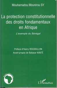 Mouhamadou Mounirou Sy - La protection constitutionnelle des droits fondamentaux en Afrique - L'exemple du Sénégal.