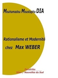 Mouhamadou Moustapha Dia - Rationalisme et Modernité chez Max WEBER.