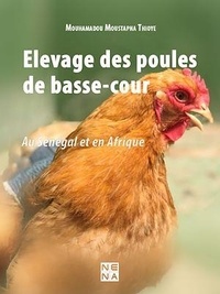 Mouhamadou Moustapha Thioye - Elevage des poules de basse-cour - Au Sénégal et en Afrique.