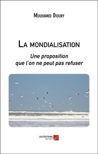 Mouhamed Dioury - La mondialisation - Une proposition que l’on ne peut pas refuser.