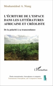 Mouhamédoul Niang - L'écriture de l'espace dans les littératures africaine et créoliste - De la polarité à sa transcendance.