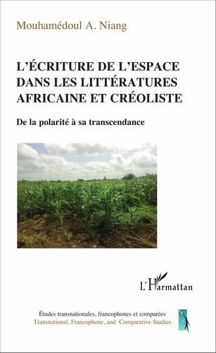 L'écriture de l'espace dans les littératures africaine et créoliste. De la polarité à sa transcendance