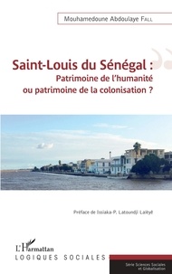 Mouhamedoune Abdoulaye Fall - Saint-Louis du Sénégal : patrimoine de l'humanité ou patrimoine de la colonisation ?.