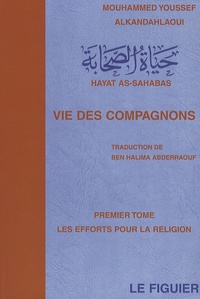Mouhammed Youssef Alkandahlaoui - Vie des compagnons - Tome 1, Les efforts pour la religion.