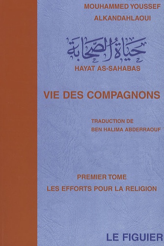 Mouhammed Youssef Alkandahlaoui - Vie des compagnons - Tome 1, Les efforts pour la religion.