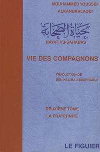 Mouhammed Youssef Alkandahlaoui - Vie des compagnons - Tome 2, La fraternité.