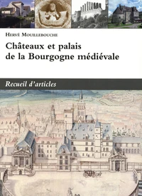 Châteaux et palais de la Bourgogne médiévale
