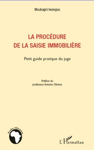 Moukagni Iwangou - La procédure de la saisie immobilière - Petit guide pratique du juge.