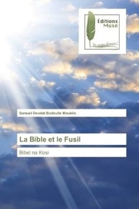 Moukilo samuel deodat Bodoulle - La Bible et le Fusil - Bibel na Kosi.