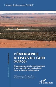 Moulay Abdelouahed Oufkir - L'émergence du pays du Guir (Maroc) - Changements socio-économiques et recompositions territoriales dans un bassin présaharien.
