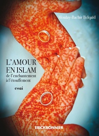 Moulay-Bachir Belqaïd - L'amour en islam - De l'enchantement à l'étouffement.