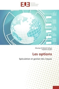 Moulay el mehdi Falloul et Yassine Louahi - Les options - Spéculation et gestion des risques.