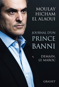 Moulay Hicham El Alaoui - Journal d'un prince banni - Demain, le Maroc.
