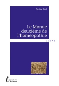Moulay Kaïci - Le monde deuxième de l'homéopathie.