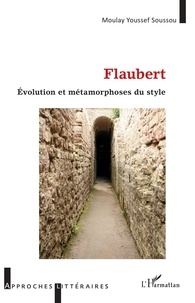 Moulay Youssef Soussou - Flaubert - Evolution et métamorphoses du style.