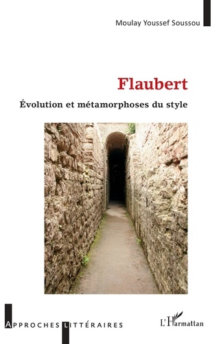 Flaubert. Evolution et métamorphoses du style