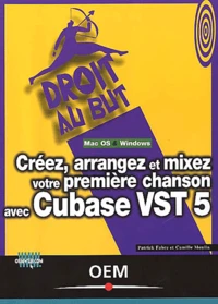Creez, Arrangez Et Mixez Votre Premiere Chanson Avec Cubase Vst 5