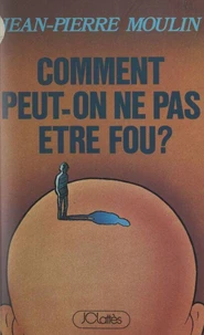Comment peut-on ne pas être fou ?