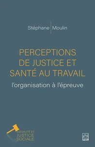 Perceptions de justice et santé au travail: l’organisation à l’épreuve