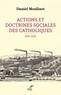  MOULINET DANIEL - ACTIONS ET DOCTRINES SOCIALES DES CATHOLIQUES (1830-1930).