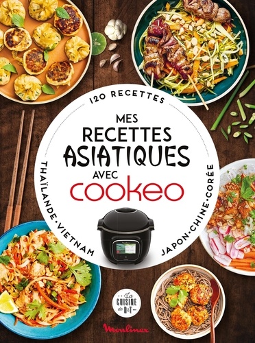 Mes recettes asiatiques avec Cookeo - 120 recettes de Moulinex - Grand  Format - Livre - Decitre