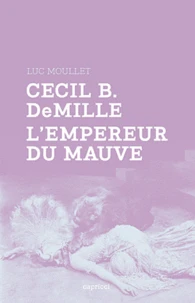 Cecil B DeMille, l'empereur du mauve
