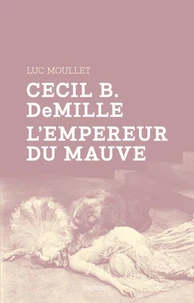 Cecil B DeMille, l'empereur du mauve