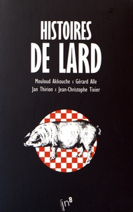 Mouloud Akkouche et Gérard Alle - Histoires de lard - 4 volumes.