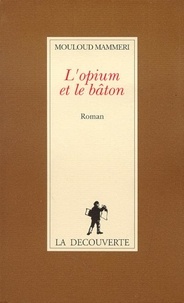 Mouloud Mammeri - L'opium et le bâton.