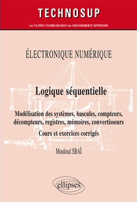 Mouloud Sbaï - Logique séquentielle - Modélisation des systèmes, bascules, compteurs, Décompteurs, registres, mémoires, convertisseurs.