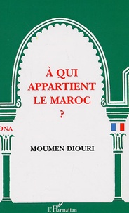 Moumen Diouri - A qui appartient le Maroc ?.