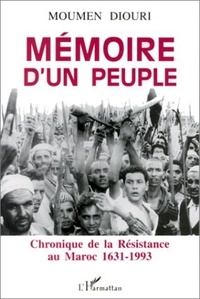 Moumen Diouri - Mémoire d'un peuple. - Chronique de la résistance au Maroc 1631-1993.