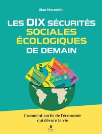Les dix sécurités sociales et écologiques de demain - Comment sortir de l'économie qui nous dévore