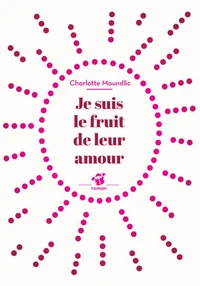 Je suis le fruit de leur amour
