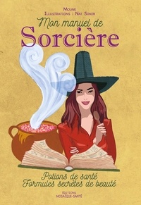  Moune - Mon manuel de Sorcière - Potions de santé. Formules secrètes de beauté.
