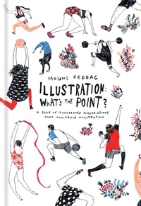 Mouni Feddag - Illustration: What's the Point? - A Book of Illustrated Illustrations that Illustrate Illustration.