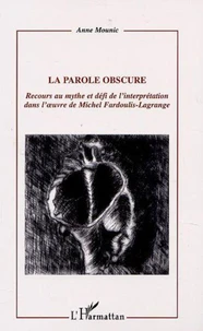 La parole obscure. Recours au mythe et défi de l'interprétation dans l'oeuvre de Michel Fardoulis-Lagrange