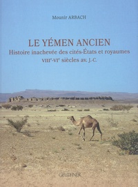 Mounir Arbach - Le Yémen ancien - Histoire inachevée des cités-Etats et royaumes (VIIIe-VIe siècles av. J.-C.).