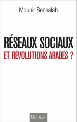 Mounir Bensalah - Réseaux sociaux et révolutions arabes ?.