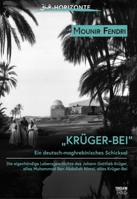 Mounir Fendri - Krüger-Bei - Ein deutsch-maghrebinisches Schicksal.