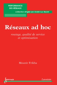 Mounir Frikha - Réseaux ad hoc - Routage, qualité de service et optimisation.