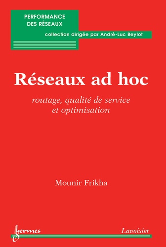 Mounir Frikha - Réseaux ad hoc - Routage, qualité de service et optimisation.