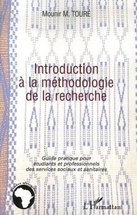Mounir M. Toure - Introduction à la méthodologie de la recherche - Guide pratique pour étudiants et professionnels des services sociaux et sanitaires.