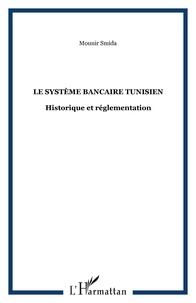 Mounir Smida - Le système bancaire tunisien : historique et réglementation.