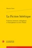 Mounira Chatti - La fiction hérétique - Créations littéraires arabophones et francophones en terre d'Islam.